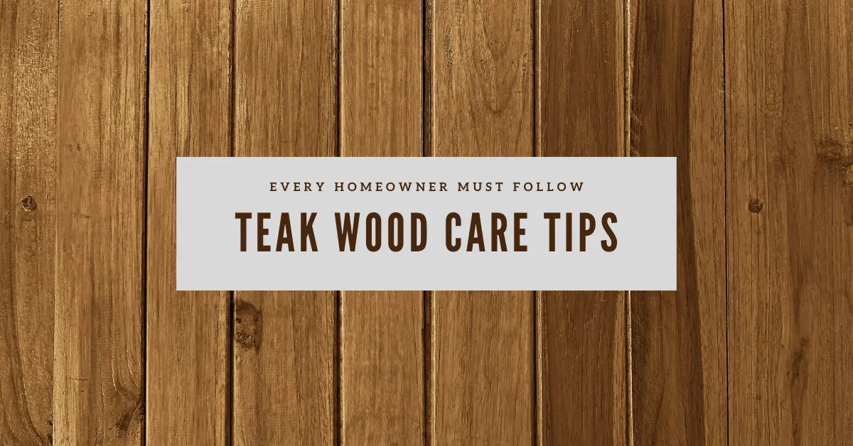 Wooden background with a sign displaying teak care tips for maintaining teak furniture durability and elegance